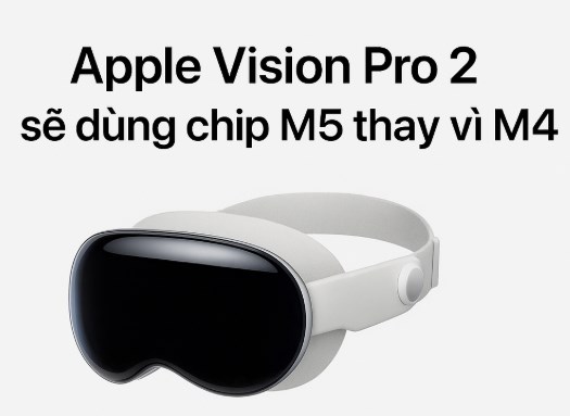 Apple Vision Pro chuẩn bị bước sang thế hệ mới với chip M5 Apple Vision Pro chuẩn bị bước sang thế hệ mới với chip M5