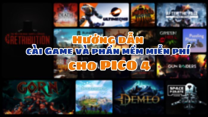 Hướng dẫn cài đặt phần mềm, tải game miễn phí cho Pico 4