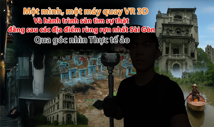 Một mình, một máy quay VR 3D, và hành trình săn tìm sự thật đằng sau các địa điểm rùng rợn nhất Sài Gòn qua góc nhìn Thực tế ảo Một mình, một máy quay VR 3D, và hành trình săn tìm sự thật đằng sau các địa điểm rùng rợn nhất Sài Gòn qua góc nhìn Thực tế ảo