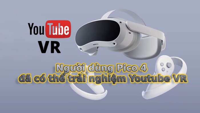 Người dùng Pico 4 đã có thể truy cập kho video thực tế ảo khổng lồ trên Youtube VR từ 12/12/2023