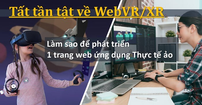 Tất tần tật về Web VR, XR và làm sao để phát triển 1 trang web thực tế ảo