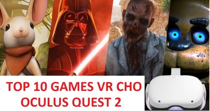 Top 10 games VR hay chuyên dành cho kính Oculus Quest 2